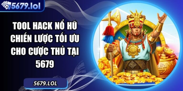 Tool Hack Nổ Hũ Chiến Lược Tối Ưu Cho Cược Thủ Tại 5679 5 Tool Hack nổ hũ