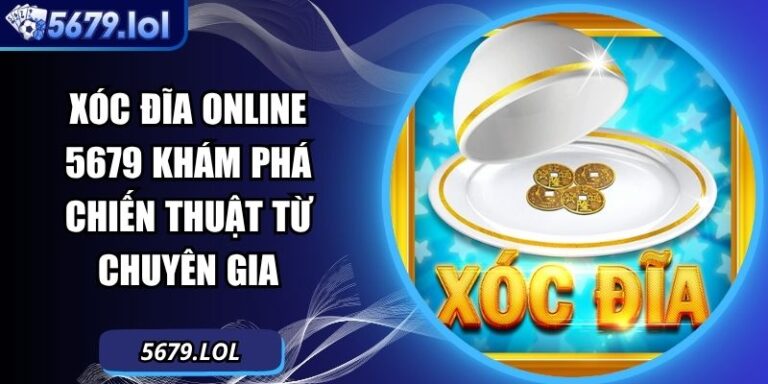Xóc Đĩa Online 5679 Khám Phá Chiến Thuật Từ Chuyên Gia 5 Xóc đĩa online