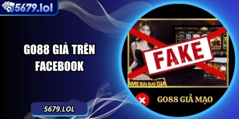 Go88 Giả Trên Facebook – Lời Cảnh Báo Dành Cho Người Dùn 1 Go88 Giả Trên Facebook – Lời Cảnh Báo Dành Cho Người Dùn